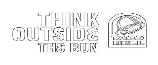 THINK OUTSIDE THE BUN TACO BELL