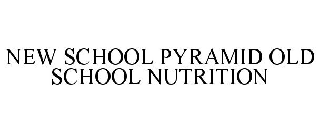 NEW SCHOOL PYRAMID OLD SCHOOL NUTRITION