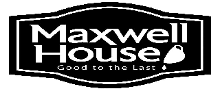MAXWELL HOUSE GOOD TO THE LAST