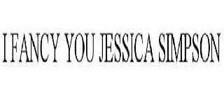 I FANCY YOU JESSICA SIMPSON
