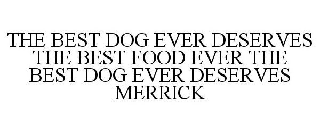THE BEST DOG EVER DESERVES THE BEST FOOD EVER THE BEST DOG EVER DESERVES MERRICK