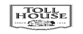 TOLL HOUSE EST'D 1939
