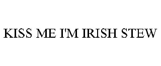 KISS ME I'M IRISH STEW