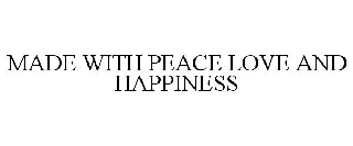MADE WITH PEACE LOVE AND HAPPINESS