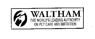 WALTHAM THE WORLD'S LEADING AUTHORITY ON PET CARE AND NUTRITION