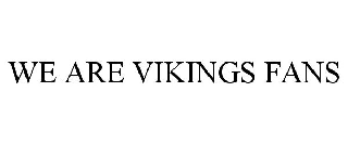 WE ARE VIKINGS FANS