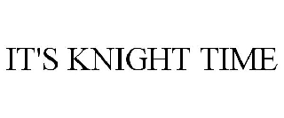 IT'S KNIGHT TIME