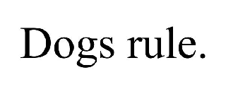 DOGS RULE.
