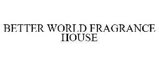 BETTER WORLD FRAGRANCE HOUSE