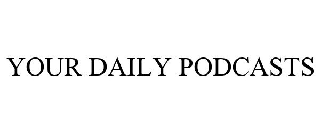 YOUR DAILY PODCASTS