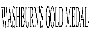 WASHBURN'S GOLD MEDAL