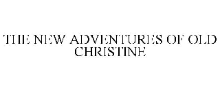 THE NEW ADVENTURES OF OLD CHRISTINE