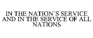 IN THE NATION'S SERVICE AND IN THE SERVICE OF ALL NATIONS