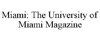 MIAMI: THE UNIVERSITY OF MIAMI MAGAZINE