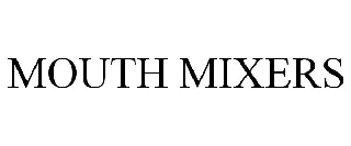 MOUTH MIXERS