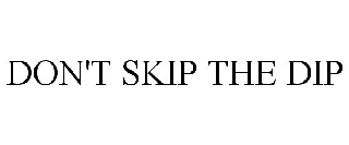 DON'T SKIP THE DIP