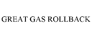 GREAT GAS ROLLBACK