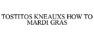 TOSTITOS KNEAUXS HOW TO MARDI GRAS