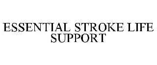 ESSENTIAL STROKE LIFE SUPPORT