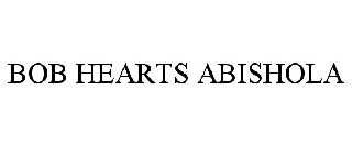 BOB HEARTS ABISHOLA