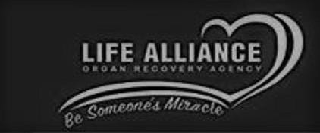 LIFE ALLIANCE ORGAN RECOVERY AGENCY BE SOMEONE'S MIRACLE