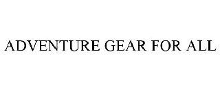 ADVENTURE GEAR FOR ALL