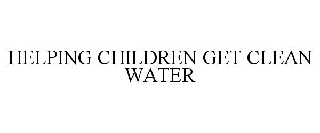 HELPING CHILDREN GET CLEAN WATER
