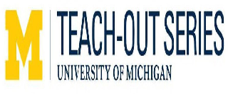 M TEACH-OUT SERIES UNIVERSITY OF MICHIGAN