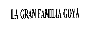 LA GRAN FAMILIA GOYA