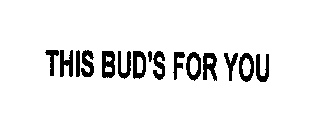 THIS BUD'S FOR YOU