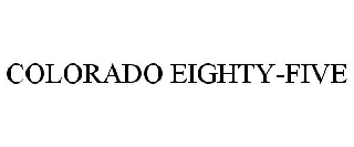 COLORADO EIGHTY-FIVE