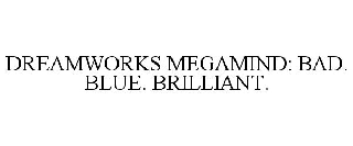 DREAMWORKS MEGAMIND: BAD. BLUE. BRILLIANT.