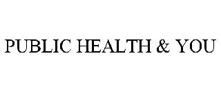 PUBLIC HEALTH & YOU