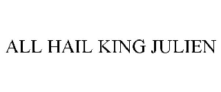 ALL HAIL KING JULIEN