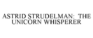 ASTRID STRUDELMAN: THE UNICORN WHISPERER