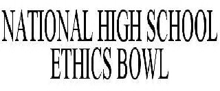 NATIONAL HIGH SCHOOL ETHICS BOWL