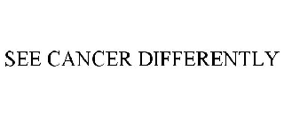 SEE CANCER DIFFERENTLY