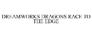 DREAMWORKS DRAGONS RACE TO THE EDGE