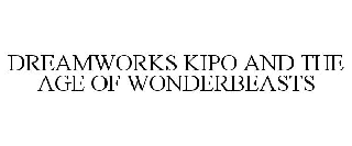 DREAMWORKS KIPO AND THE AGE OF WONDERBEASTS