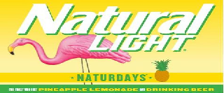 NATURAL LIGHT NATURDAYS FOR THOSE WHO LIKE PINEAPPLE LEMONADE AND DRINKING BEER