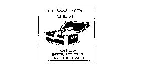 COMMUNITY CHEST FOLLOW INSTRUCTIONS ON TOP CARD