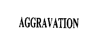 AGGRAVATION