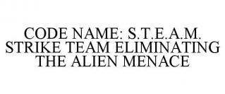 CODE NAME: S.T.E.A.M. STRIKE TEAM ELIMINATING THE ALIEN MENACE