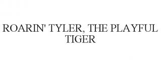 ROARIN' TYLER, THE PLAYFUL TIGER
