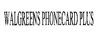 WALGREENS PHONECARD PLUS