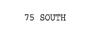 75 SOUTH