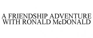 A FRIENDSHIP ADVENTURE WITH RONALD MCDONALD
