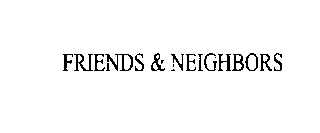 FRIENDS & NEIGHBORS