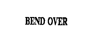BEND OVER
