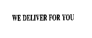 WE DELIVER FOR YOU